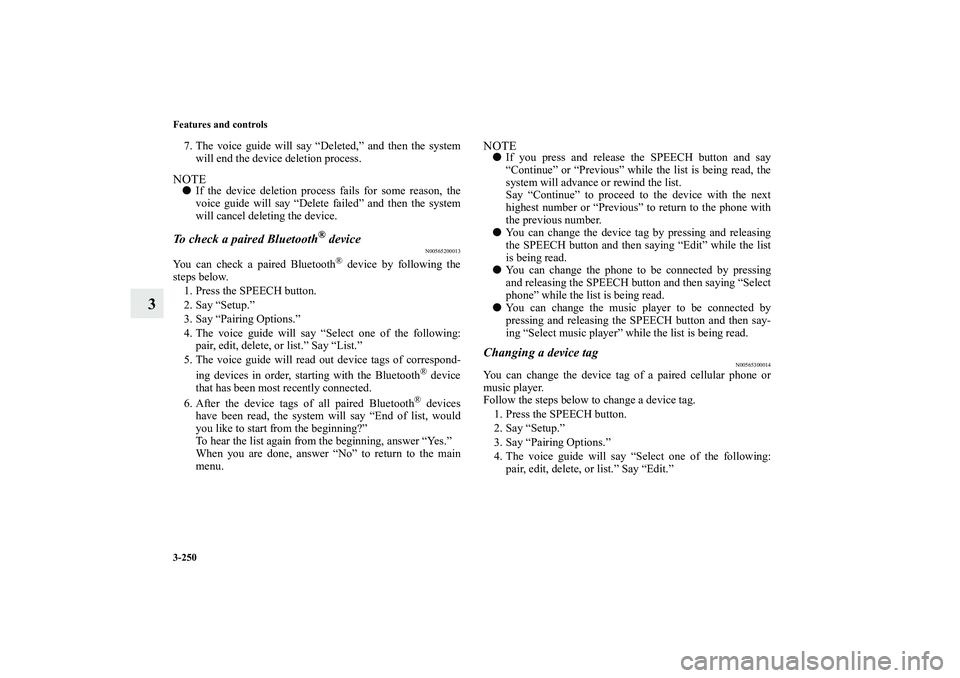 MITSUBISHI OUTLANDER XL 2013  Owners Manual 3-250 Features and controls
3
7. The voice guide will say “Deleted,” and then the system
will end the device deletion process.NOTEIf the device deletion process fails for some reason, the
voice g