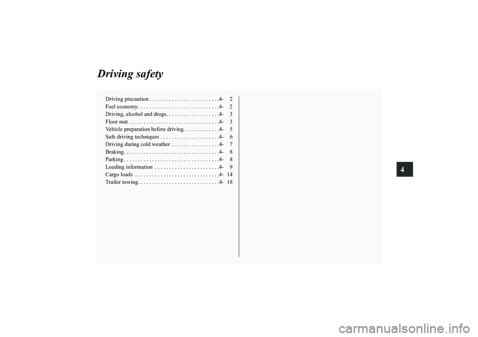MITSUBISHI OUTLANDER XL 2013 Owners Manual 4
Driving safety
Driving precaution . . . . . . . . . . . . . . . . . . . . . . . . .4- 2
Fuel economy . . . . . . . . . . . . . . . . . . . . . . . . . . . . .4- 2
Driving, alcohol and drugs. . . . . MITSUBISHI OUTLANDER XL 2013 Owners Manual 4
Driving safety
Driving precaution . . . . . . . . . . . . . . . . . . . . . . . . .4- 2
Fuel economy . . . . . . . . . . . . . . . . . . . . . . . . . . . . .4- 2
Driving, alcohol and drugs. . . . .