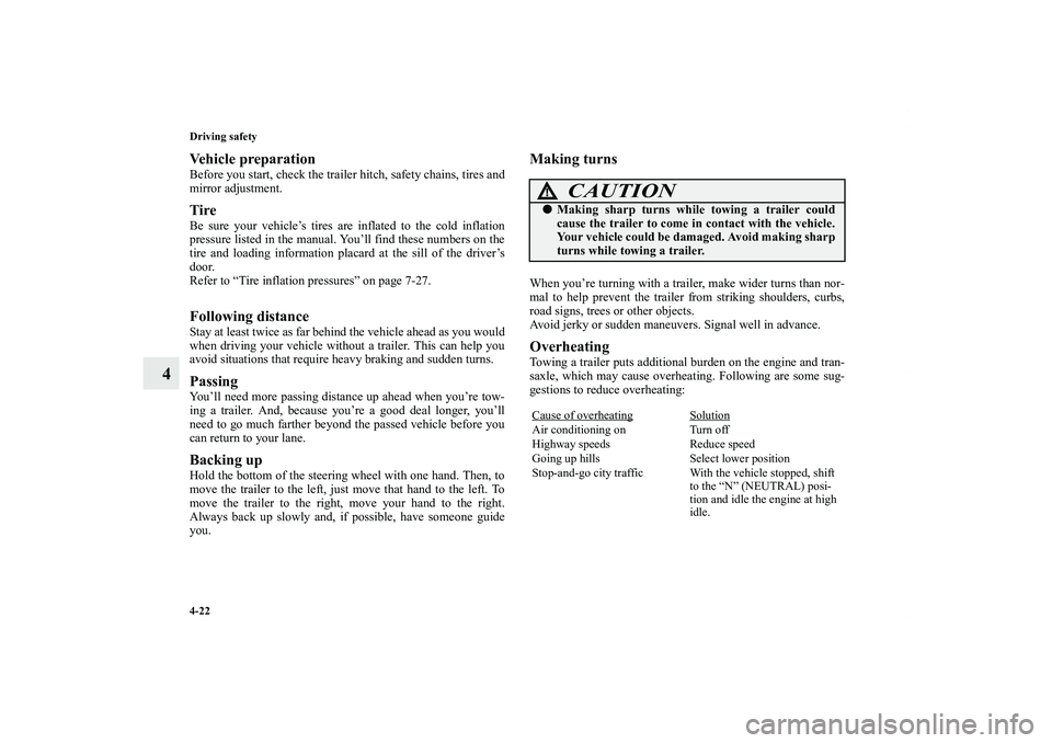 MITSUBISHI OUTLANDER XL 2013  Owners Manual 4-22 Driving safety
4
Vehicle preparationBefore you start, check the trailer hitch, safety chains, tires and
mirror adjustment.TireBe sure your vehicle’s tires are inflated to the cold inflation
pre