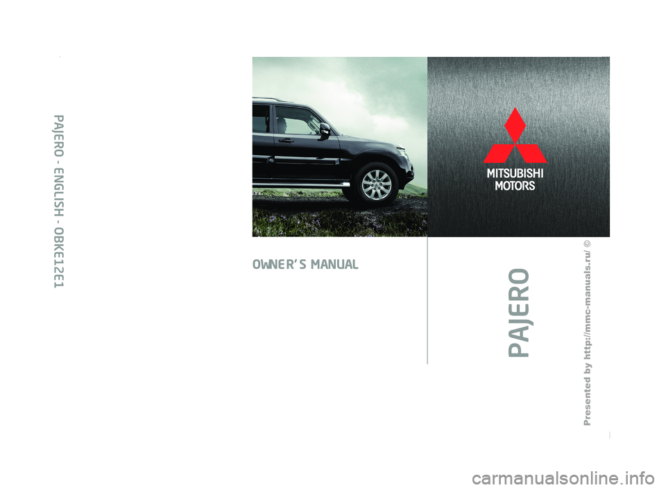MITSUBISHI PAJERO IV 2011 Owners Manual PAJERO
OWNER’S MANUAL
PAJERO - ENGLISH - OBKE12E1 MITSUBISHI PAJERO IV 2011 Owners Manual PAJERO
OWNER’S MANUAL
PAJERO - ENGLISH - OBKE12E1