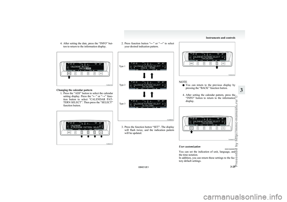 MITSUBISHI PAJERO IV 2011 Owners Manual 4. After setting the date, press the “INFO” but-
ton to return to the information display. Changing the calendar pattern
1. Press the “ADJ” button to select the calendar
setting displ MITSUBISHI PAJERO IV 2011 Owners Manual 4. After setting the date, press the “INFO” but-
ton to return to the information display. Changing the calendar pattern
1. Press the “ADJ” button to select the calendar
setting displ