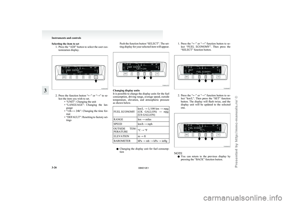 MITSUBISHI PAJERO IV 2011  Owners Manual Selecting the item to set
1. Press the “ADJ” button to select the user cus-tomization display. 2. Press  the  function  button  “←”  or  “→”  to  se-
lect the item you wish to set. •