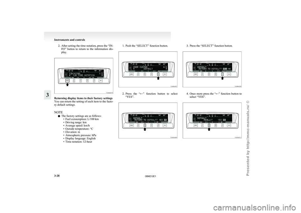MITSUBISHI PAJERO IV 2011 Owners Manual 2. After setting the time notation, press the “IN-
FO” button to return to the information dis-
play. Returning display items to their factory settings
You can return the setting of each it MITSUBISHI PAJERO IV 2011 Owners Manual 2. After setting the time notation, press the “IN-
FO” button to return to the information dis-
play. Returning display items to their factory settings
You can return the setting of each it