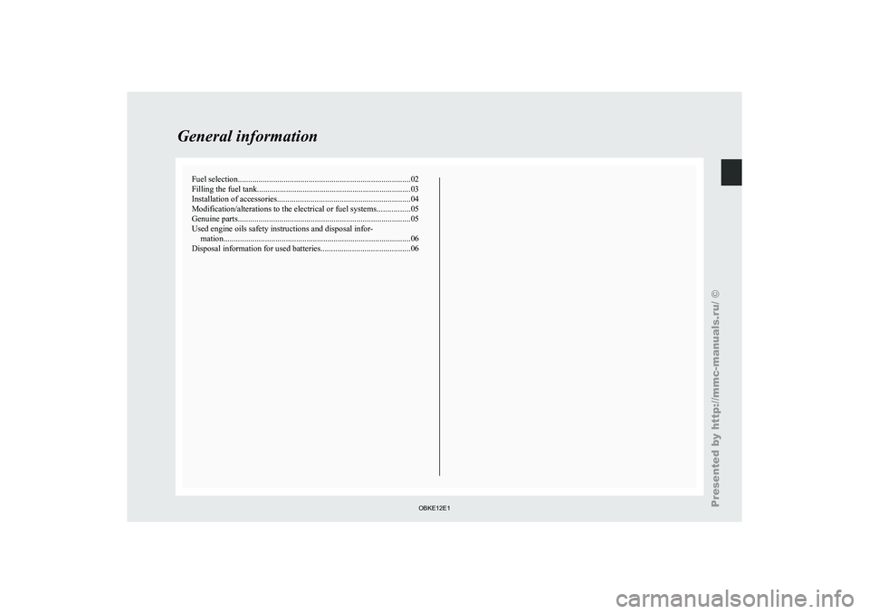 MITSUBISHI PAJERO IV 2011  Owners Manual Fuel selection
................................................................................... 02
Filling the fuel tank .......................................................................... 0