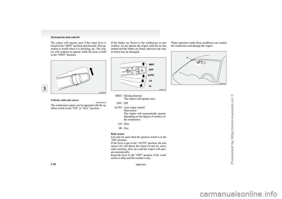 MITSUBISHI PAJERO IV 2011 Owners Manual The wipers will operate once if the wiper lever is
raised to the
“MIST” position and released. This op-
eration is useful when it is drizzling, etc. The wip-
ers will continue MITSUBISHI PAJERO IV 2011 Owners Manual The wipers will operate once if the wiper lever is
raised to the
“MIST” position and released. This op-
eration is useful when it is drizzling, etc. The wip-
ers will continue