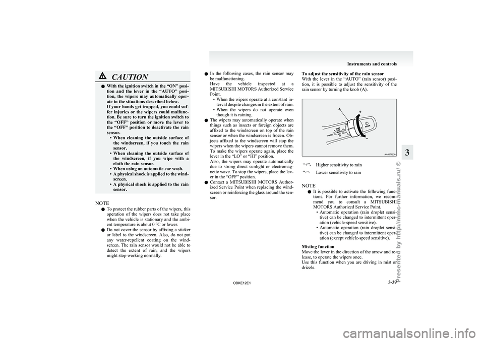 MITSUBISHI PAJERO IV 2011 Owners Manual CAUTION
l
With the ignition switch in the “ON” posi-
tion and the lever in the “AUTO” posi-
tion, the wipers may automatically oper-
ate in the situations described below.
If you MITSUBISHI PAJERO IV 2011 Owners Manual CAUTION
l
With the ignition switch in the “ON” posi-
tion and the lever in the “AUTO” posi-
tion, the wipers may automatically oper-
ate in the situations described below.
If you
