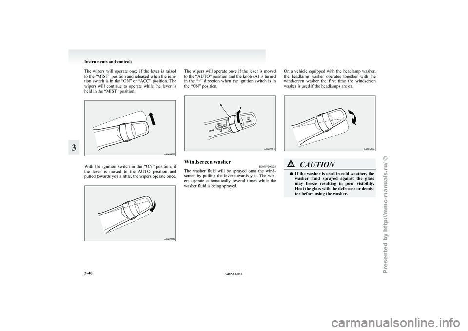MITSUBISHI PAJERO IV 2011 Owners Manual The wipers will operate once if the lever is raised
to the “MIST”
position and released when the igni-
tion switch is in the “ON” or “ACC” position. The
wipers will continue t MITSUBISHI PAJERO IV 2011 Owners Manual The wipers will operate once if the lever is raised
to the “MIST”
position and released when the igni-
tion switch is in the “ON” or “ACC” position. The
wipers will continue t
