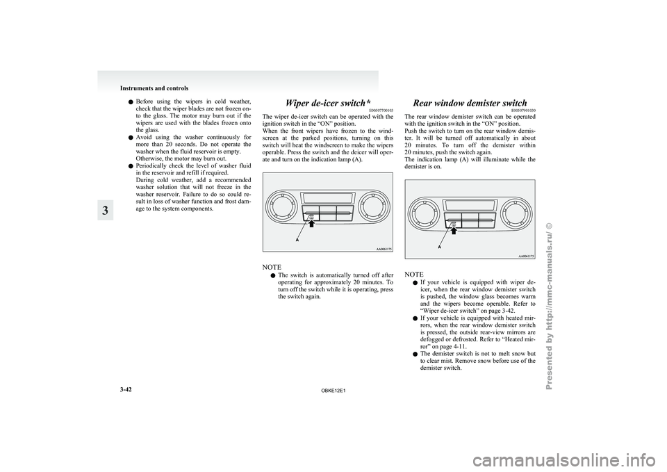 MITSUBISHI PAJERO IV 2011 Owners Manual l
Before using
the wipers in cold weather,
check that the wiper blades are not frozen on-
to the glass. The motor may burn out if the
wipers are used with the blades frozen onto
MITSUBISHI PAJERO IV 2011 Owners Manual l
Before using
the wipers in cold weather,
check that the wiper blades are not frozen on-
to the glass. The motor may burn out if the
wipers are used with the blades frozen onto