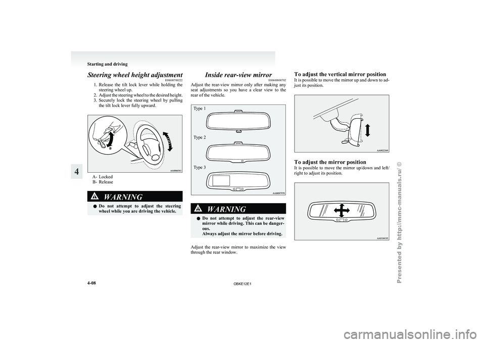MITSUBISHI PAJERO IV 2011 Owners Manual Steering wheel height adjustment
E00600700222
1. Release the tilt
lock lever while holding the
steering wheel up.
2. Adjust the steering wheel to the desired height.
3. Securely lock the ste MITSUBISHI PAJERO IV 2011 Owners Manual Steering wheel height adjustment
E00600700222
1. Release the tilt
lock lever while holding the
steering wheel up.
2. Adjust the steering wheel to the desired height.
3. Securely lock the ste