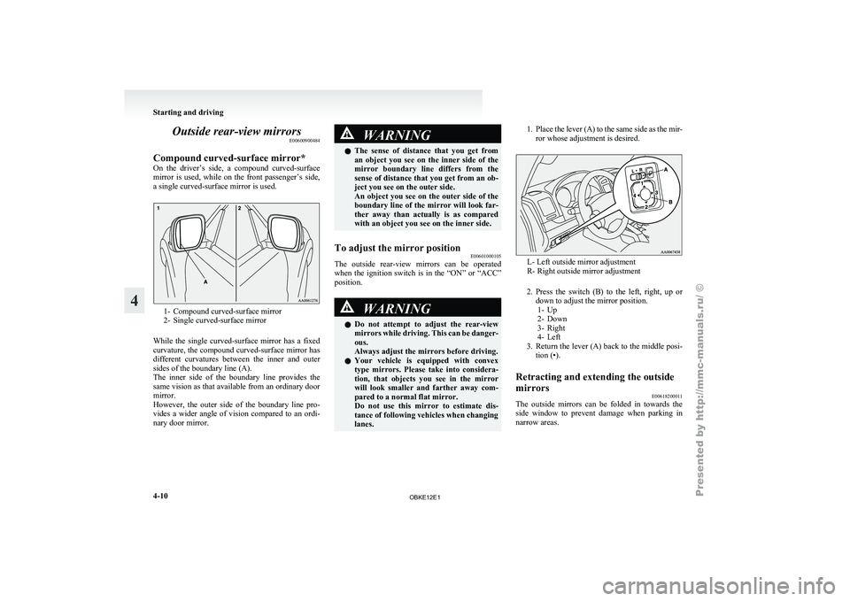 MITSUBISHI PAJERO IV 2011 Owners Manual Outside rear-view mirrors
E00600900484
Compound curved-surface mirror*
On the driver’s
side, a compound curved-surface
mirror is used, while on the front passenger’s side,
a single c MITSUBISHI PAJERO IV 2011 Owners Manual Outside rear-view mirrors
E00600900484
Compound curved-surface mirror*
On the driver’s
side, a compound curved-surface
mirror is used, while on the front passenger’s side,
a single c