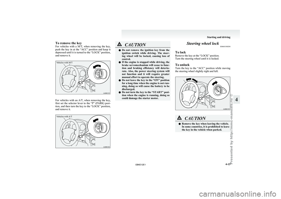 MITSUBISHI PAJERO IV 2011 Owners Manual To remove the key
For vehicles
with
a M/T, when removing the key,
push the key in at the “ACC” position and keep it
depressed until it is turned to the “LOCK” position,
and r MITSUBISHI PAJERO IV 2011 Owners Manual To remove the key
For vehicles
with
a M/T, when removing the key,
push the key in at the “ACC” position and keep it
depressed until it is turned to the “LOCK” position,
and r
