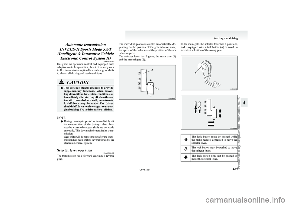 MITSUBISHI PAJERO IV 2011 Owners Manual Automatic transmission
INVECS-II Sports Mode 5A/T
(Intelligent & Innovative Vehicle Electronic Control System II) E00603200101
Designed for
optimum control and equipped with
adaptive control cap MITSUBISHI PAJERO IV 2011 Owners Manual Automatic transmission
INVECS-II Sports Mode 5A/T
(Intelligent & Innovative Vehicle Electronic Control System II) E00603200101
Designed for
optimum control and equipped with
adaptive control cap