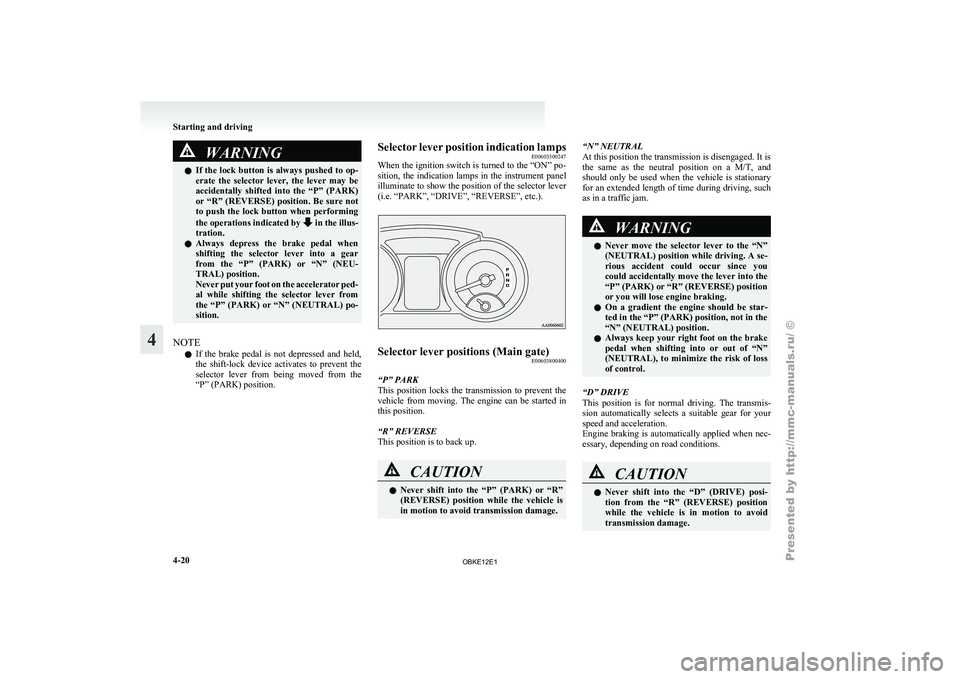 MITSUBISHI PAJERO IV 2011 Owners Manual WARNING
l If the lock button is always pushed to op-
erate the selector lever, the lever may be
accidentally shifted into the “P” (PARK)
or “R” (REVERSE) position. Be sure not
to MITSUBISHI PAJERO IV 2011 Owners Manual WARNING
l If the lock button is always pushed to op-
erate the selector lever, the lever may be
accidentally shifted into the “P” (PARK)
or “R” (REVERSE) position. Be sure not
to