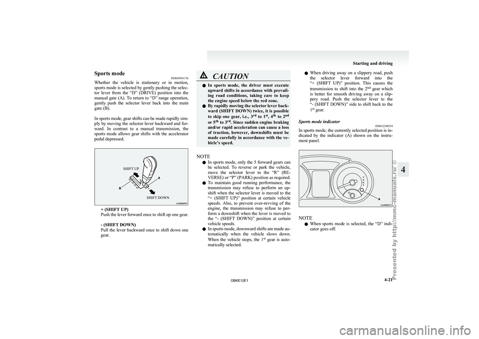 MITSUBISHI PAJERO IV 2011 Owners Manual Sports mode
E00603901176
Whether the vehicle
is stationary or in motion,
sports mode is selected by gently pushing the selec-
tor lever from the “D” (DRIVE) position into the
manual MITSUBISHI PAJERO IV 2011 Owners Manual Sports mode
E00603901176
Whether the vehicle
is stationary or in motion,
sports mode is selected by gently pushing the selec-
tor lever from the “D” (DRIVE) position into the
manual