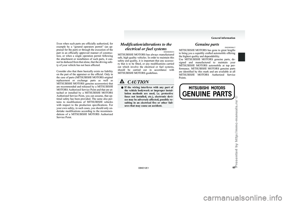 MITSUBISHI PAJERO IV 2011 User Guide Even  when  such  parts  are  officially  authorized,  for
example  by  a 
“general  operators  permit”  (an  ap-
praisal for the part) or through the execution of the
part  in  an  officially  ap