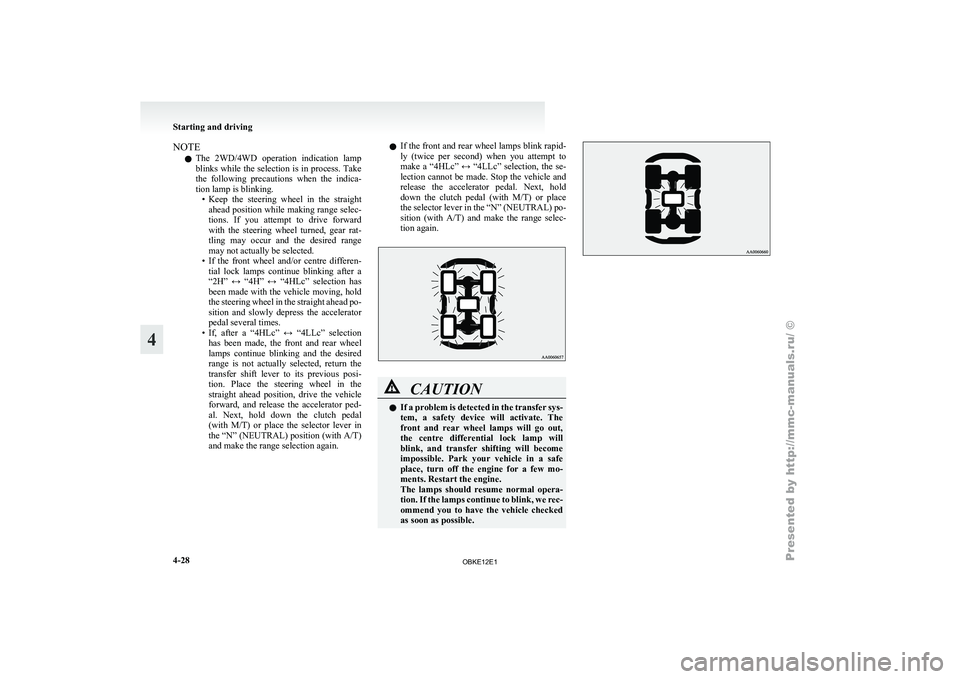 MITSUBISHI PAJERO IV 2011 Owners Manual NOTE
l The
2WD/4WD operation
indication lamp
blinks while the selection is in process. Take
the following precautions when the indica-
tion lamp is blinking. • Keep the steering wheel i MITSUBISHI PAJERO IV 2011 Owners Manual NOTE
l The
2WD/4WD operation
indication lamp
blinks while the selection is in process. Take
the following precautions when the indica-
tion lamp is blinking. • Keep the steering wheel i