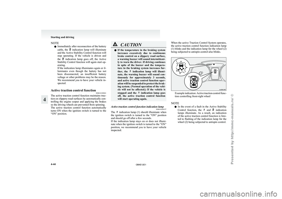 MITSUBISHI PAJERO IV 2011  Owners Manual NOTE
l Immediately 
after reconnection 
of the battery
cable,  the    indication  lamp  will  illuminate
and the Active Stability Control function will
stop  operating.  If 

the  vehicle  is  driven 