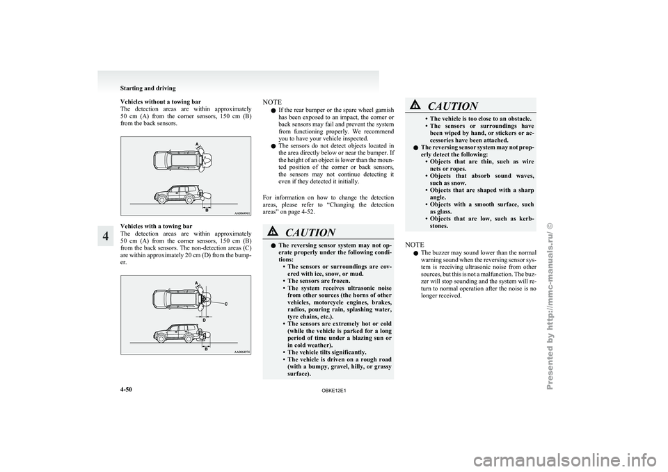 MITSUBISHI PAJERO IV 2011 Owners Manual Vehicles without a towing bar
The detection areas
are within approximately
50 cm (A) from the corner sensors, 150 cm (B)
from the back sensors. Vehicles with a towing bar
The detection MITSUBISHI PAJERO IV 2011 Owners Manual Vehicles without a towing bar
The detection areas
are within approximately
50 cm (A) from the corner sensors, 150 cm (B)
from the back sensors. Vehicles with a towing bar
The detection