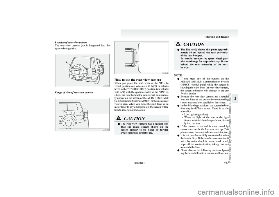 MITSUBISHI PAJERO IV 2011 Owners Manual Location of rear-view camera
The rear-view camera
(A) is integrated into the
spare wheel garnish. Range of view of rear-view camera How to use the rear-view camera
When you
place
the shift MITSUBISHI PAJERO IV 2011 Owners Manual Location of rear-view camera
The rear-view camera
(A) is integrated into the
spare wheel garnish. Range of view of rear-view camera How to use the rear-view camera
When you
place
the shift