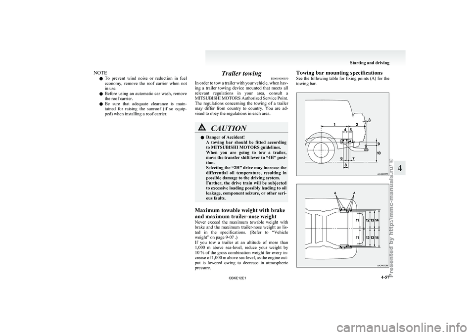 MITSUBISHI PAJERO IV 2011 Owners Manual NOTE
l To
prevent wind
noise or reduction in fuel
economy, remove the roof carrier when not
in use.
l Before using an automatic car wash, remove
the roof carrier.
l Be sure that MITSUBISHI PAJERO IV 2011 Owners Manual NOTE
l To
prevent wind
noise or reduction in fuel
economy, remove the roof carrier when not
in use.
l Before using an automatic car wash, remove
the roof carrier.
l Be sure that