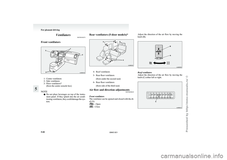 MITSUBISHI PAJERO IV 2011 Owners Manual Ventilators
E00700100373
Front ventilators 1- Centre ventilators
2- Side ventilators
3-
Floor ventilators*
(from the centre console box)
NOTE l Do
not place beverages on top of the instru-
men MITSUBISHI PAJERO IV 2011 Owners Manual Ventilators
E00700100373
Front ventilators 1- Centre ventilators
2- Side ventilators
3-
Floor ventilators*
(from the centre console box)
NOTE l Do
not place beverages on top of the instru-
men
