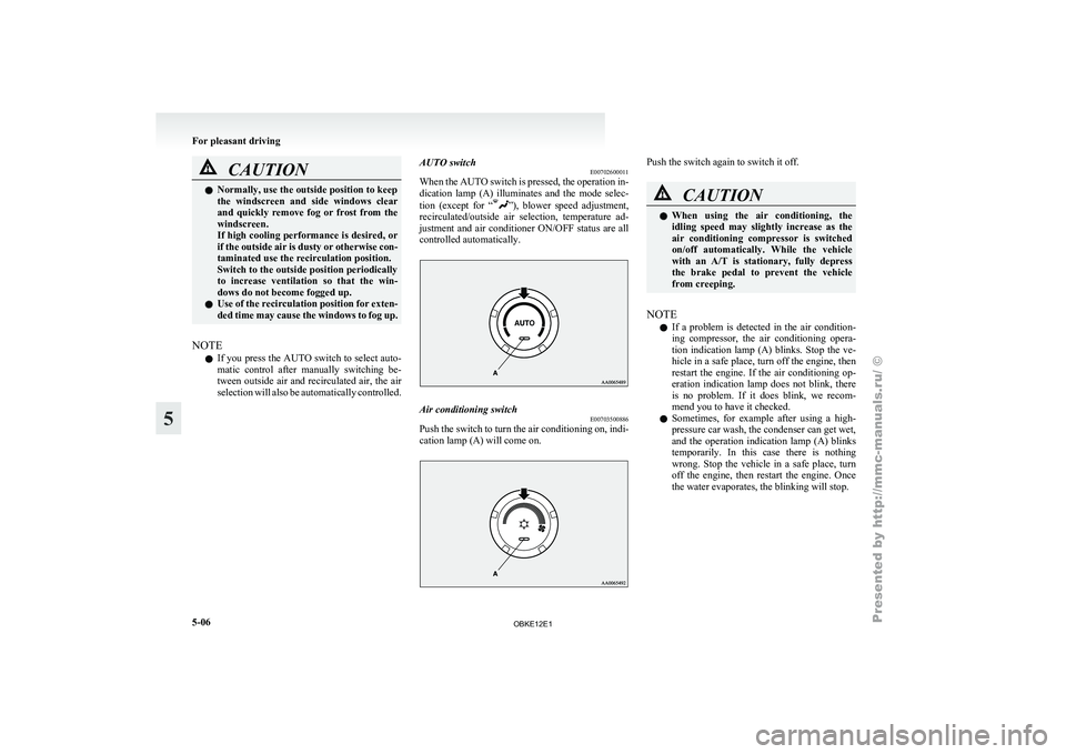 MITSUBISHI PAJERO IV 2011 Owners Manual CAUTION
l
Normally, use the outside position to keep
the windscreen and
side windows clear
and quickly remove fog or frost from the
windscreen.
If high cooling performance is desired, or
i MITSUBISHI PAJERO IV 2011 Owners Manual CAUTION
l
Normally, use the outside position to keep
the windscreen and
side windows clear
and quickly remove fog or frost from the
windscreen.
If high cooling performance is desired, or
i