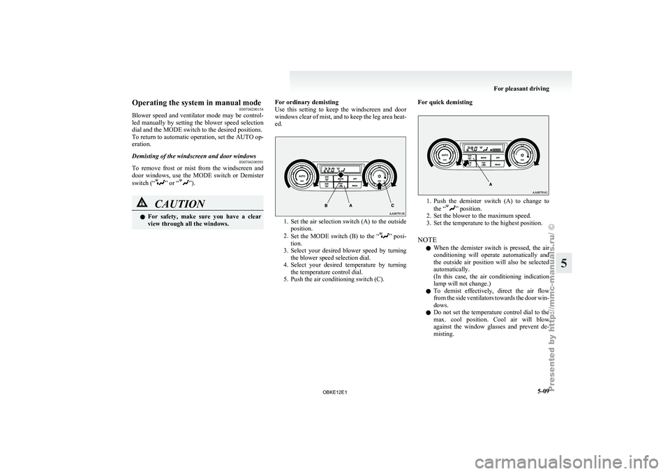MITSUBISHI PAJERO IV 2011 Owners Manual Operating the system in manual mode
E00704200154
Blower speed and
ventilator mode may be control-
led manually by setting the blower speed selection
dial and the MODE switch to the desir MITSUBISHI PAJERO IV 2011 Owners Manual Operating the system in manual mode
E00704200154
Blower speed and
ventilator mode may be control-
led manually by setting the blower speed selection
dial and the MODE switch to the desir