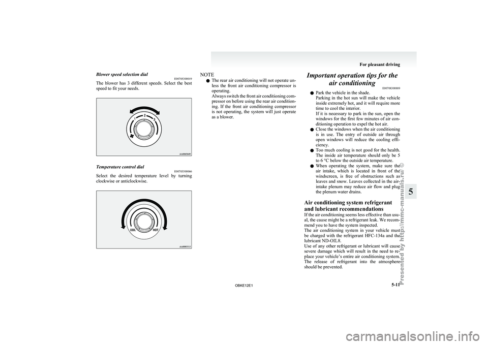 MITSUBISHI PAJERO IV 2011 Owners Manual Blower speed selection dial
E00705300019
The blower has
3 different speeds. Select the best
speed to fit your needs. Temperature control dial
E00705500066
Select the desired temperature le MITSUBISHI PAJERO IV 2011 Owners Manual Blower speed selection dial
E00705300019
The blower has
3 different speeds. Select the best
speed to fit your needs. Temperature control dial
E00705500066
Select the desired temperature le