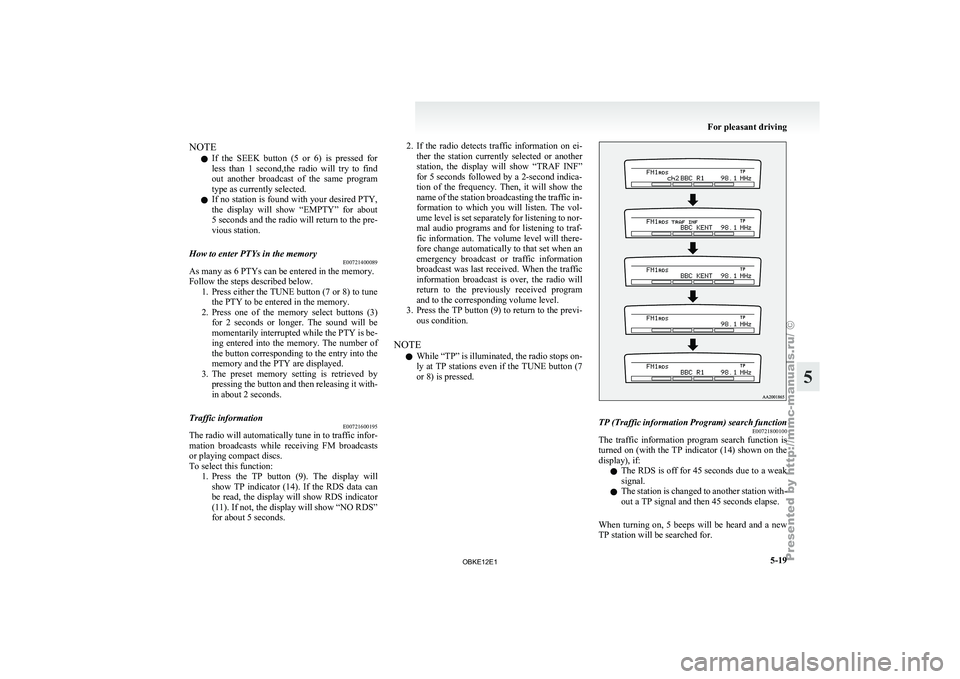 MITSUBISHI PAJERO IV 2011 Owners Manual NOTE
l If
the SEEK
button (5 or 6) is pressed for
less than 1 second,the radio will try to find
out another broadcast of the same program
type as currently selected.
l If no sta MITSUBISHI PAJERO IV 2011 Owners Manual NOTE
l If
the SEEK
button (5 or 6) is pressed for
less than 1 second,the radio will try to find
out another broadcast of the same program
type as currently selected.
l If no sta