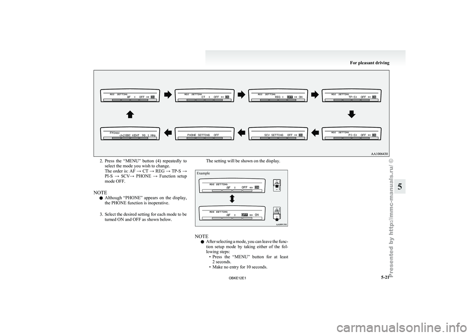 MITSUBISHI PAJERO IV 2011 Owners Manual 2. Press the “MENU” button (4) repeatedly to
select the mode you wish to change.
The order
is: AF → CT → REG → TP-S →
PI-S → SCV→ PHONE → Function setup
mode OFF.
NOTE MITSUBISHI PAJERO IV 2011 Owners Manual 2. Press the “MENU” button (4) repeatedly to
select the mode you wish to change.
The order
is: AF → CT → REG → TP-S →
PI-S → SCV→ PHONE → Function setup
mode OFF.
NOTE