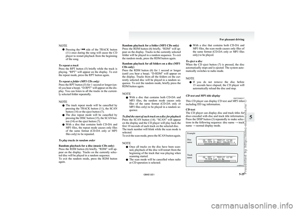 MITSUBISHI PAJERO IV 2011 Owners Manual NOTE
l Pressing
the side of the TRACK button
(11) once during the song will cause the CD
player to restart playback from the beginning
of the song.
To repeat a track
Press the RPT b MITSUBISHI PAJERO IV 2011 Owners Manual NOTE
l Pressing
the side of the TRACK button
(11) once during the song will cause the CD
player to restart playback from the beginning
of the song.
To repeat a track
Press the RPT b