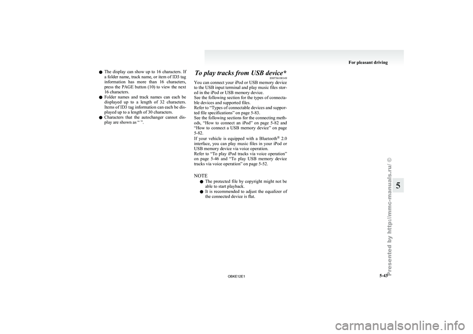 MITSUBISHI PAJERO IV 2011  Owners Manual l
The  display 
can  show  up  to  16  characters.  If
a folder name, track name, or item of ID3 tag
information  has  more  than  16  characters,
press  the  PAGE  button  (10)  to  view  the  next
1
