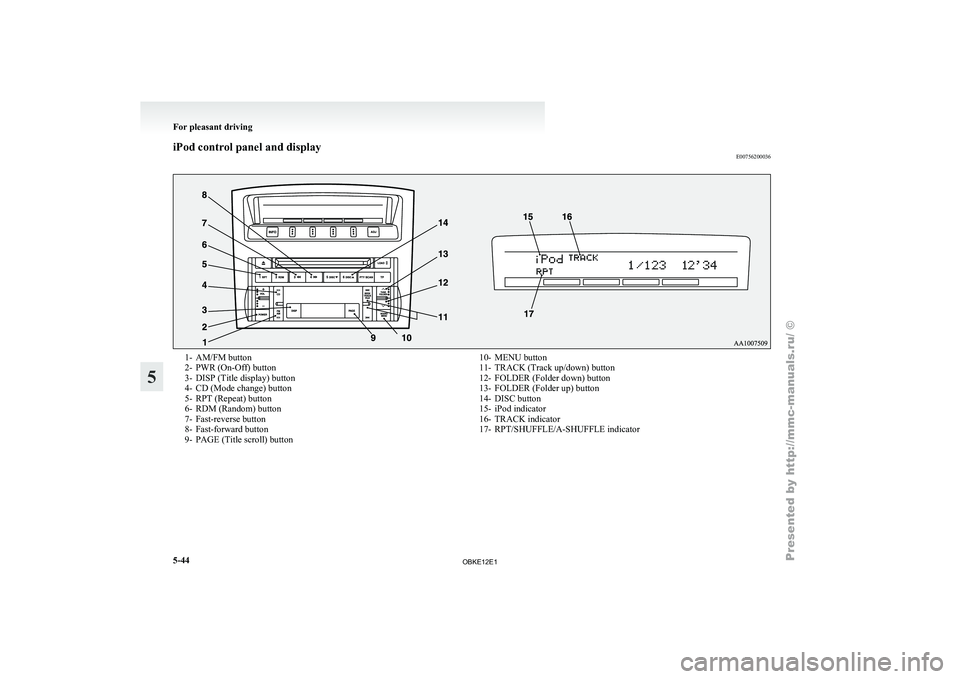 MITSUBISHI PAJERO IV 2011  Owners Manual iPod control panel and display
E007562000361- AM/FM button
2-
PWR (On-Off) button
3- DISP (Title display) button
4-
CD (Mode change) button
5- RPT (Repeat) button
6- RDM (Random) button
7- Fast-revers