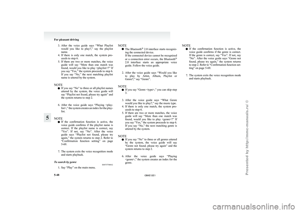 MITSUBISHI PAJERO IV 2011  Owners Manual 3. After  the  voice  guide  says  “What  Playlist
would  you  like  to  play?,”  say  the  playlist
name.
4. If  there  is  only  one  match,  the  system  pro- ceeds to step 6.
5. If  there  are