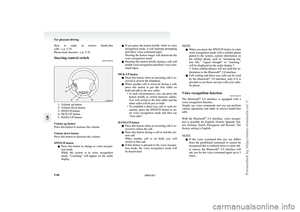 MITSUBISHI PAJERO IV 2011  Owners Manual How  to  make  or  receive  hands-free
calls ® p. 5-74
Phone book function ® p. 5-76
Steering control switch
E007272001061- Volume up button
2- Volume down button
3-
SPEECH button
4-
PICK-UP button
