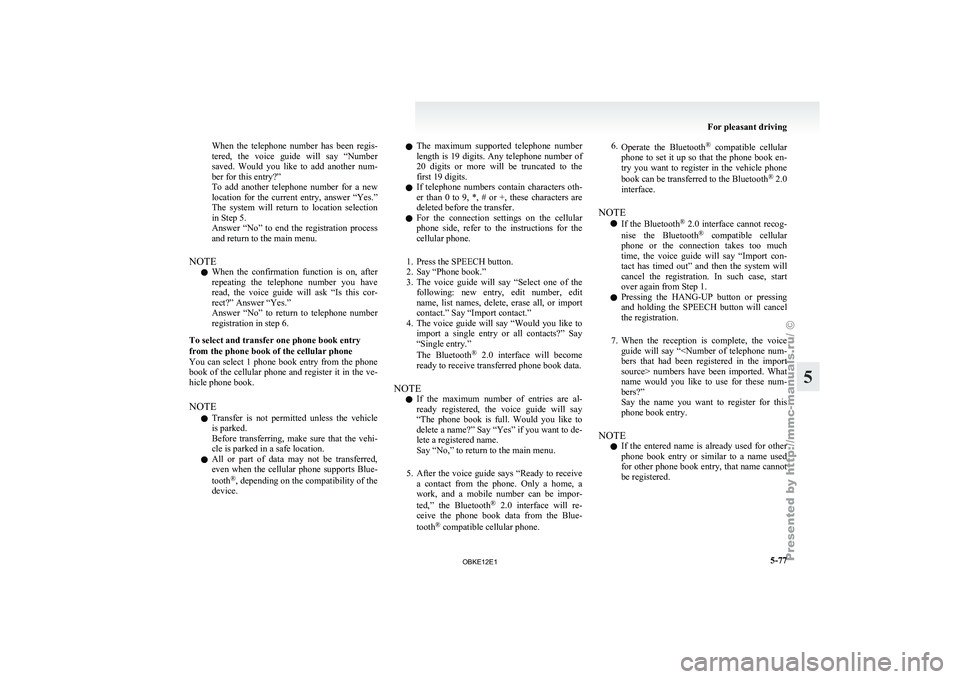MITSUBISHI PAJERO IV 2011  Owners Manual When  the  telephone  number  has  been  regis-
tered,  the  voice 
guide  will  say  “Number
saved.  Would  you  like  to  add  another  num-
ber for this entry?”
To  add  another  telephone  num