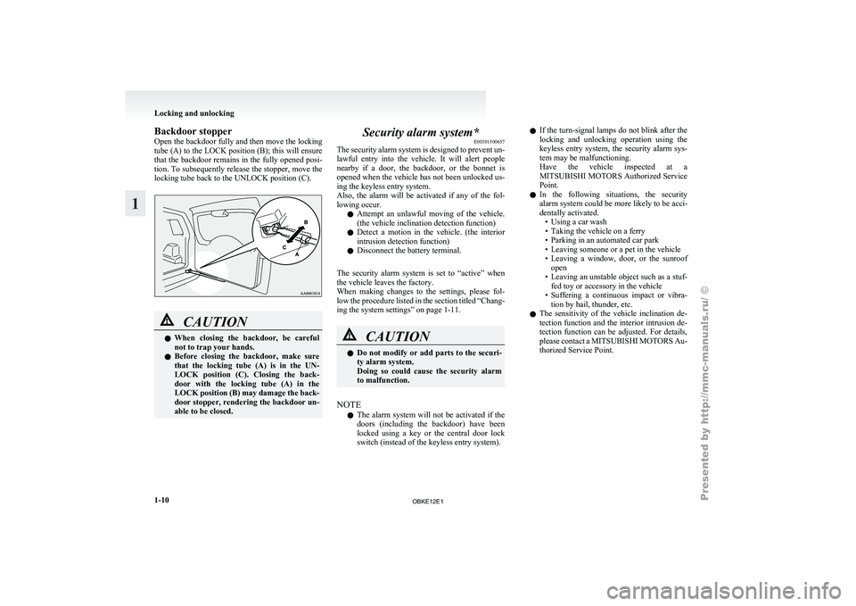 MITSUBISHI PAJERO IV 2011 Owners Manual Backdoor stopper
Open the 
backdoor 
fully and then move the locking
tube (A) to the LOCK position (B); this will ensure
that the backdoor remains in the fully opened posi-
tion. To subsequently relea