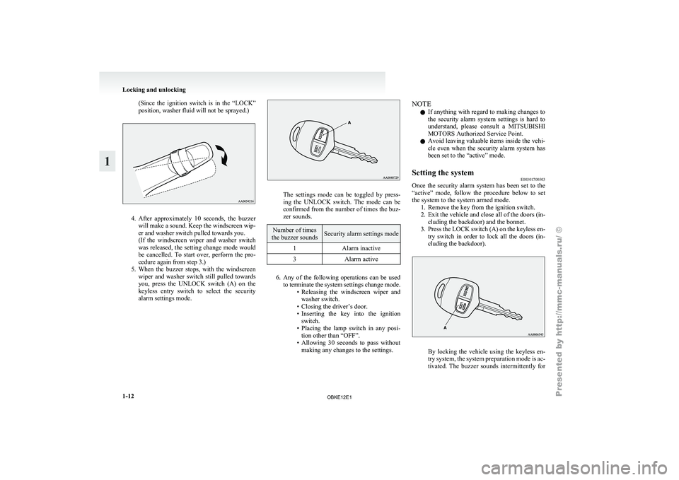 MITSUBISHI PAJERO IV 2011  Owners Manual (Since  the  ignition  switch  is  in  the  “LOCK”
position, washer fluid will not be sprayed.)
4. After  approximately  10  seconds,  the  buzzer
will  make 
a sound. Keep the windscreen wip-
er 