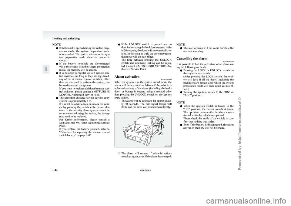 MITSUBISHI PAJERO IV 2011 Owners Guide NOTE
l If 
the  bonnet 
is opened during the system prep-
aration  mode,  the  system  preparation  mode
is  suspended.  The  system  returns  to  the  sys-
tem  preparation  mode  when  the  bonnet  