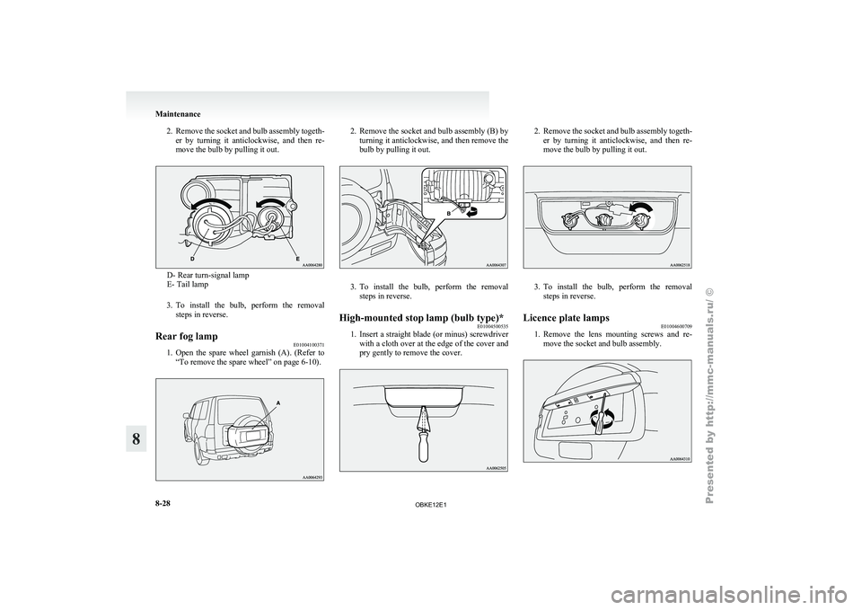 MITSUBISHI PAJERO IV 2011 Owners Manual 2. Remove the socket and bulb assembly togeth-
er by turning it anticlockwise, and then re-
move the bulb by pulling it out. D- Rear turn-signal lamp
E- Tail lamp
3. To install the
bulb, p MITSUBISHI PAJERO IV 2011 Owners Manual 2. Remove the socket and bulb assembly togeth-
er by turning it anticlockwise, and then re-
move the bulb by pulling it out. D- Rear turn-signal lamp
E- Tail lamp
3. To install the
bulb, p