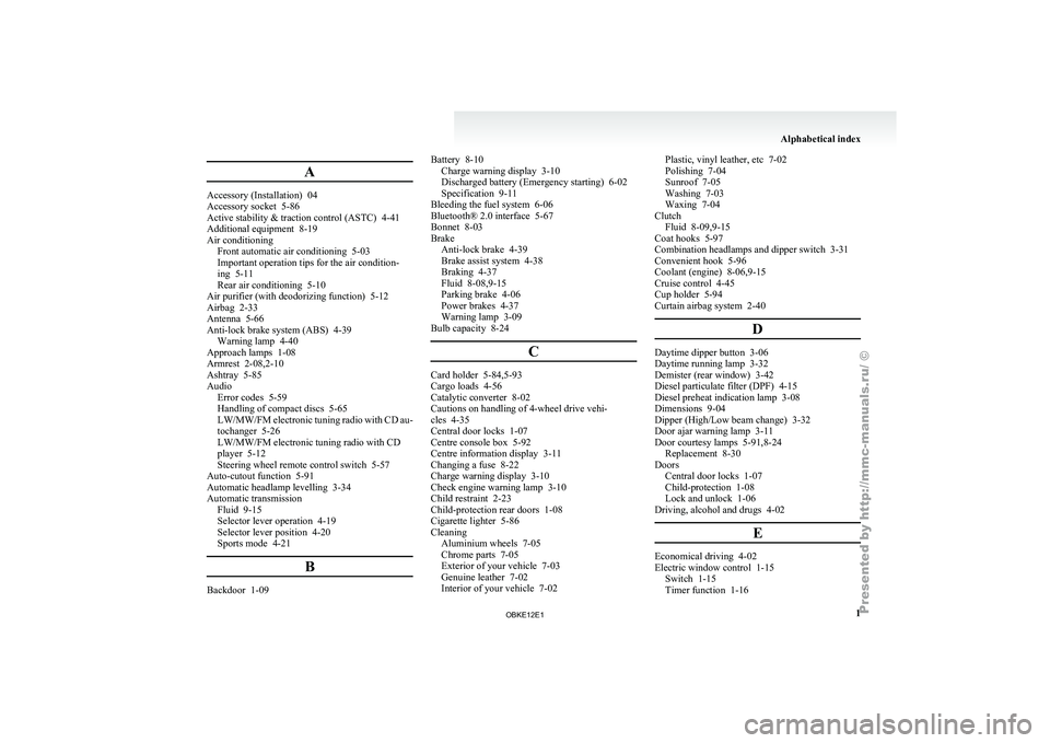 MITSUBISHI PAJERO IV 2011 Owners Manual A
Accessory (Installation) 04
Accessory socket 5-86
Active stability & traction control (ASTC) 4-41
Additional equipment
8-19
Air conditioning Front automatic air conditioning
5-03
Important op MITSUBISHI PAJERO IV 2011 Owners Manual A
Accessory (Installation) 04
Accessory socket 5-86
Active stability & traction control (ASTC) 4-41
Additional equipment
8-19
Air conditioning Front automatic air conditioning
5-03
Important op