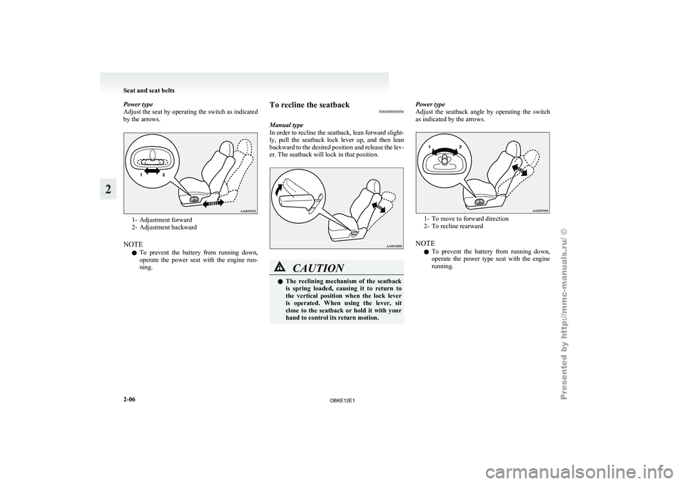 MITSUBISHI PAJERO IV 2011  Owners Manual Power type
Adjust the seat 
by operating the switch as indicated
by the arrows. 1- Adjustment forward
2- Adjustment backward
NOTE l To  prevent 

the  battery  from  running  down,
operate  the  power