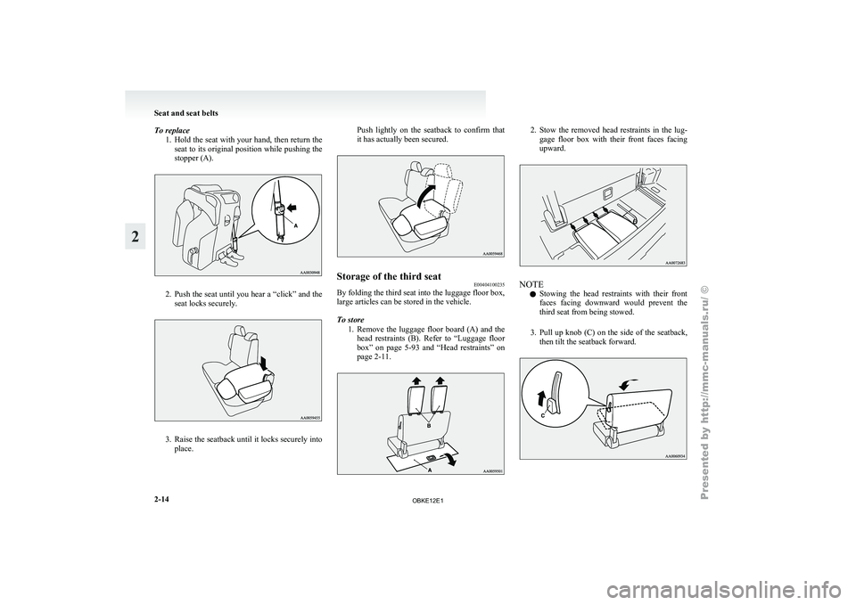 MITSUBISHI PAJERO IV 2011 Workshop Manual To replace
1. Hold the seat with your hand, then return the
seat to its original position while pushing the
stopper (A). 2. Push the seat until you hear a “click” and the
seat locks securely. 3. MITSUBISHI PAJERO IV 2011 Workshop Manual To replace
1. Hold the seat with your hand, then return the
seat to its original position while pushing the
stopper (A). 2. Push the seat until you hear a “click” and the
seat locks securely. 3.