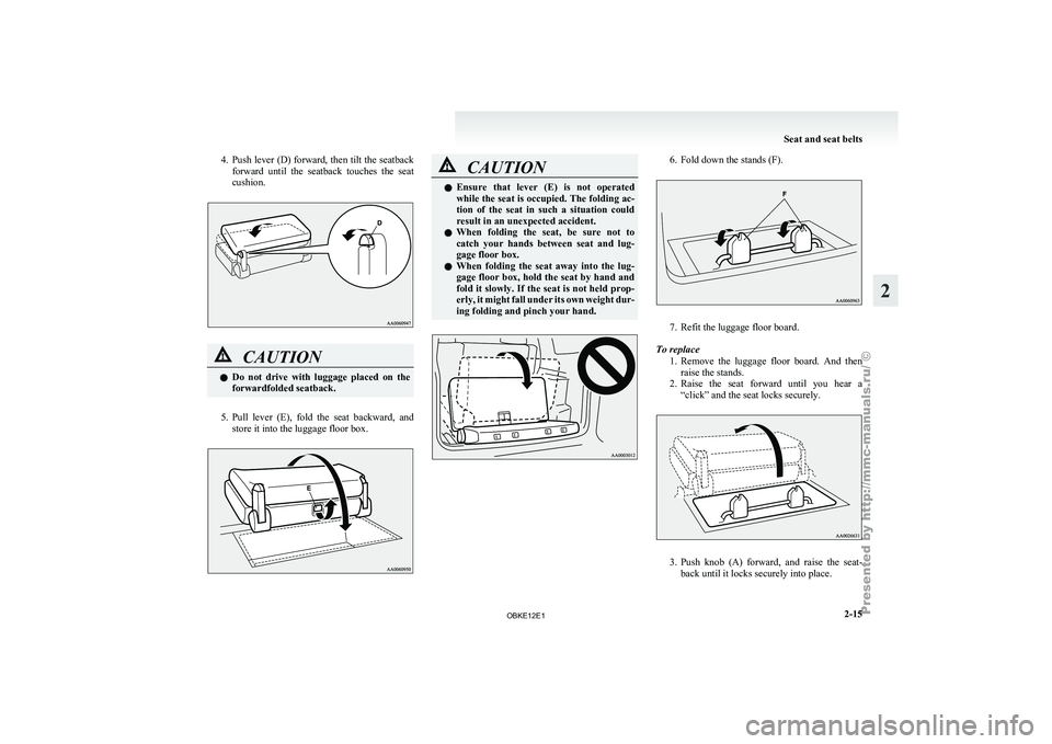 MITSUBISHI PAJERO IV 2011 Workshop Manual 4. Push lever (D) forward, then tilt the seatback
forward until the seatback touches the seat
cushion. CAUTION
l
Do not
drive
with luggage placed on the
forwardfolded seatback.
5. Pull MITSUBISHI PAJERO IV 2011 Workshop Manual 4. Push lever (D) forward, then tilt the seatback
forward until the seatback touches the seat
cushion. CAUTION
l
Do not
drive
with luggage placed on the
forwardfolded seatback.
5. Pull