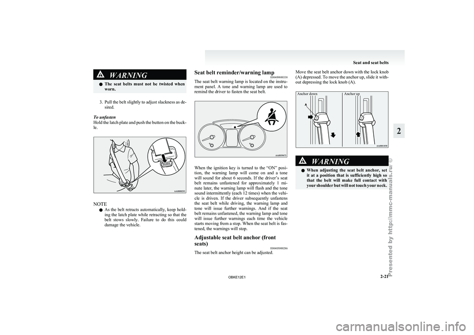 MITSUBISHI PAJERO IV 2011 Workshop Manual WARNING
l The seat belts must not be twisted when
worn.
3. Pull the belt slightly to adjust slackness as de-
sired.
To unfasten
Hold the
latch plate and push the button on the buck-
le. NOT MITSUBISHI PAJERO IV 2011 Workshop Manual WARNING
l The seat belts must not be twisted when
worn.
3. Pull the belt slightly to adjust slackness as de-
sired.
To unfasten
Hold the
latch plate and push the button on the buck-
le. NOT