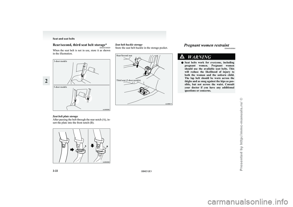 MITSUBISHI PAJERO IV 2011 Workshop Manual Rear/second, third seat belt storage*
E00405300029
When the seat
belt is not in use, store it as shown
in the illustration.
3-door models
5-door models Seat belt plate storage
After passin MITSUBISHI PAJERO IV 2011 Workshop Manual Rear/second, third seat belt storage*
E00405300029
When the seat
belt is not in use, store it as shown
in the illustration.
3-door models
5-door models Seat belt plate storage
After passin