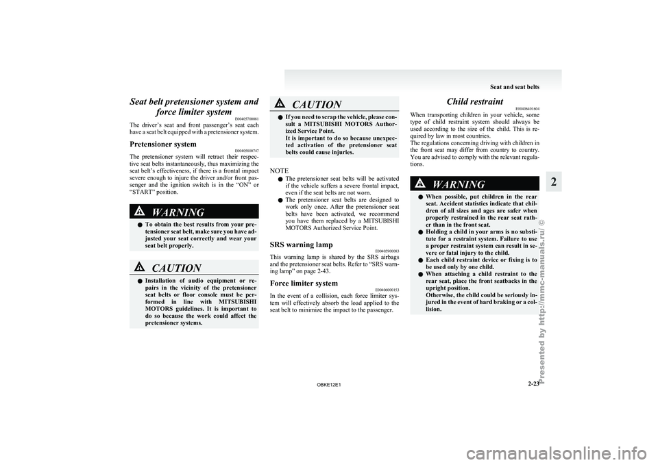 MITSUBISHI PAJERO IV 2011 Workshop Manual Seat belt pretensioner system and
force limiter system E00405700081
The driver’s seat
and front passenger’s seat each
have a seat belt equipped with a pretensioner system.
Pretensioner syst MITSUBISHI PAJERO IV 2011 Workshop Manual Seat belt pretensioner system and
force limiter system E00405700081
The driver’s seat
and front passenger’s seat each
have a seat belt equipped with a pretensioner system.
Pretensioner syst
