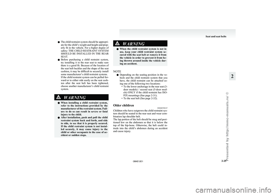 MITSUBISHI PAJERO IV 2011 Repair Manual l
The child
restraint system should be appropri-
ate for the child’s weight and height and prop-
erly fit in the vehicle. For a higher degree of
safety: THE CHILD RESTRAINT SYSTEM
SHOULD MITSUBISHI PAJERO IV 2011 Repair Manual l
The child
restraint system should be appropri-
ate for the child’s weight and height and prop-
erly fit in the vehicle. For a higher degree of
safety: THE CHILD RESTRAINT SYSTEM
SHOULD