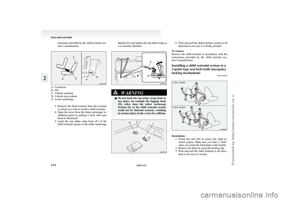 MITSUBISHI PAJERO IV 2011 Repair Manual structions provided by the child restraint sys-
tem’s manufacturer.
A- Connector
B- Slit
C- Vehicle seatback
D-
Vehicle seat cushion
E- Lower anchorage
3. Remove the head restraint from the lo MITSUBISHI PAJERO IV 2011 Repair Manual structions provided by the child restraint sys-
tem’s manufacturer.
A- Connector
B- Slit
C- Vehicle seatback
D-
Vehicle seat cushion
E- Lower anchorage
3. Remove the head restraint from the lo