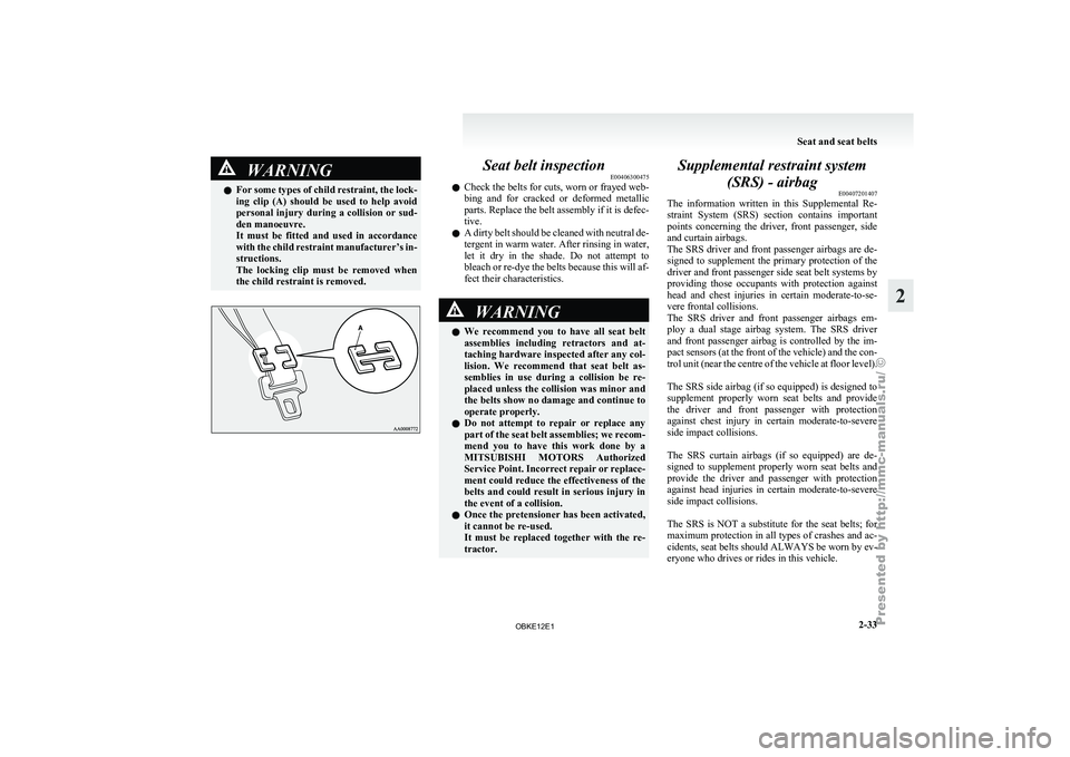 MITSUBISHI PAJERO IV 2011 Repair Manual WARNING
l For some types of child restraint, the lock-
ing clip (A) should be used to help avoid
personal injury during a collision or sud-
den manoeuvre.
It must be fitted and use MITSUBISHI PAJERO IV 2011 Repair Manual WARNING
l For some types of child restraint, the lock-
ing clip (A) should be used to help avoid
personal injury during a collision or sud-
den manoeuvre.
It must be fitted and use